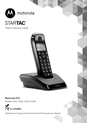 Page 1Advertencia: Cargue el terminal durante 24 horas antes de utilizarlo.
Motorola S12 
Modelli: S1201, S1202, S1203 y S1204
Teléfono inalámbrico digital  