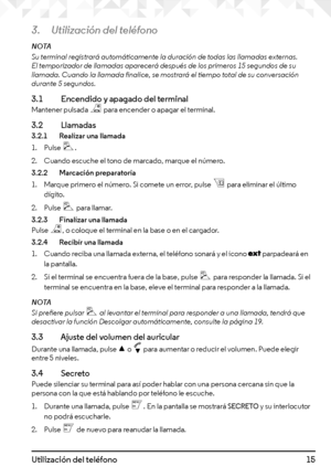 Page 1515Utilización del teléfono
3. Utilización del teléfono
NOTASu terminal registrará automáticamente la duración de todas las llamadas externas. El temporizador de llamadas aparecerá después de los primeros 15 segundos de su llamada. Cuando la llamada finalice, se mostrará el tiempo total de su conversación durante 5 segundos.
3.1    Encendido y apagado del terminalMantener pulsada n para encender o apagar el terminal. 
3.2  Llamadas3.2.1    Realizar una llamada
1. Pulse 