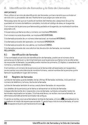 Page 2828Identificación de llamadas y la lista de Llamadas
8. Identificación de llamadas y la lista de Llamadas
IMPORTANTEPara utilizar el servicio de identificación de llamadas, primero tendrá que contratar el servicio con su proveedor de red. Podría tener que pagar por este servicio.
Para asegurarse de que se muestra el nombre del interlocutor, asegúrese de que ha guardado el número de teléfono completo, incluido el código de área, en la agenda.
Si el número de la persona que llama está guardado en la agenda,...