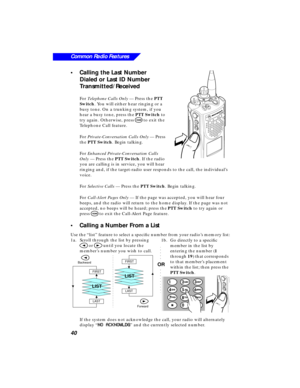 Page 4640
Common Radio Features
•Calling the Last Number 
Dialed or Last ID Number 
Transmitted/Received
For Telephone Calls Only — Press the PTT 
Switch. You will either hear ringing or a 
busy tone. On a trunking system, if you 
hear a busy tone, press the PTT Switch to 
try again. Otherwise, press 
O to exit the 
Telephone Call feature.
For Private-Conversation Calls Only — Press 
the PTT Switch. Begin talking.
For Enhanced Private-Conversation Calls 
Only — Press the PTT Switch. If the radio 
you are...