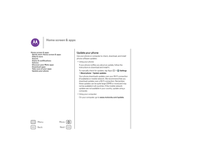 Page 14Back
Next
Menu
More
Home screen & apps
Update your phoneUse your phone or computer to check, download, and install 
phone software updates:
• Using your phone:
If your phone notifies you about an update, follow the 
instructions to download and install it.
To manually check for updates, tap Apps  >
Settings
 
>
About phone
 >System updates
.
Your phone downloads updates over your Wi-Fi connection 
(if available) or mobile network. We recommend that you 
download updates over a Wi-Fi connection. Remember,...