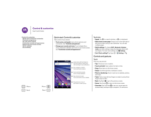 Page 15Back
Next
Menu
More
Control & customizehow it acts & looks
Quick start: Control & customizeTake control of your phone:
•Touch, press, and speak:  Learn phone gestures and 
commands. See “ Controls and gestures ”.
• Change your sounds and more:  To put widgets like a 
clock, interactive calendar, and more on your home screen, 
see “ Customize sounds and appearance ”.Google Play Store
11:35
Tap a shortcut to open.
Touch and hold to move or delete. Tap a widget to modify it.
Touch and hold to resize it....