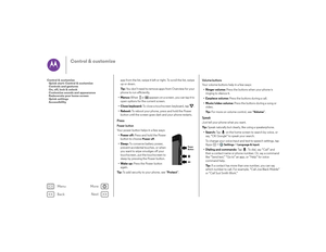 Page 16Back
Next
Menu
More
Control & customize
app from the list, swipe it left or right. To scroll the list, swipe 
up or down.
Ti p :  You don’t need to remove apps from Overview for your 
phone to run efficiently.
•Menus:  When   or  appears on a screen, you can tap it to 
open options for the current screen.
•Close keyboard:  To close a touchscreen keyboard, tap .
• Reboot:  To reboot your phone, press and hold the Power 
button until the screen goes dark and your phone restarts.PressPower buttonYour power...