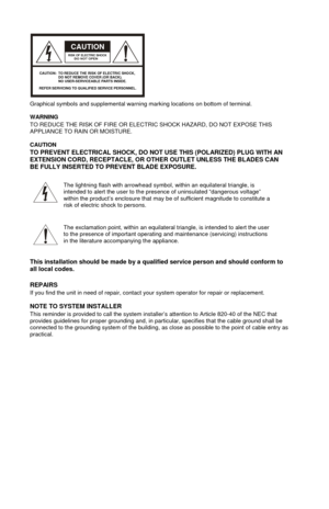 Page 2
 
CAUTIONRISK OF ELECTRIC SHOCK
REFER SERVICING TO QUALIFIED SERVICE PERSONNEL.TO REDUCE THE RISK OF ELECTRIC SHOCK,
DO NOT REMOVE COVER (OR BACK).
NO USER-SERVICEABLE PARTS INSIDE.
CAUTION:
 
Graphical symbols and supplemental warning ma rking locations on bottom of terminal. 
WARNING 
TO REDUCE THE RISK OF FIRE OR ELECTR IC SHOCK HAZARD, DO NOT EXPOSE THIS 
APPLIANCE TO RAIN OR MOISTURE. 
CAUTION 
TO PREVENT ELECTRICAL SHOCK, DO NOT USE THIS (POLARIZED) PLUG WITH AN 
EXTENSION CORD, RECEPTACLE, OR...