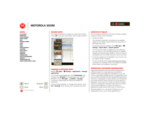 Page 25LIFE.         POWERED.
Back 
Next 
More Su 
pp
ort
+
MOTOROLA XOOM
MenuAt a glance Essentials Apps & updatesTouch typing Web Photos & videosMusic Chat EmailGoogle eBooks™Location Tips & tricks ContactsWireless Connections Tools & managementSecurity Troubleshooting Safety, Regulatory & Legal
Apps & updates
Recent appsYour tablet remembers the apps you used most recently.  Touch   to see your recent apps. Touch an app to open it.Manage & restore appsFind it: 
Apps
 > 
Settings
 >Applications
 > Manage...