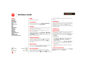 Page 28LIFE.         POWERED.
Back 
Next 
More Su 
pp
ort
+
MOTOROLA XOOM
MenuAt a glance Essentials Apps & updatesTouch typing Web Photos & videosMusic Chat EmailGoogle eBooks™Location Tips & tricks ContactsWireless Connections Tools & managementSecurity Troubleshooting Safety, Regulatory & Legal
Web
Websurfing on the big screenAt a glanceBrowse all your favorites—touch 
Apps
> 
Browser
. 
For a quick overview, see “ 
At a glance: Web
”.
ConnectYour tablet uses the mobile network (over the air) or a Wi-Fi...