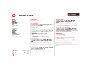 Page 51LIFE.         POWERED.
Back 
Next 
More Su 
pp
ort
+
MOTOROLA XOOM
MenuAt a glance Essentials Apps & updatesTouch typing Web Photos & videosMusic Chat EmailGoogle eBooks™Location Tips & tricks ContactsWireless Connections Tools & managementSecurity Troubleshooting Safety, Regulatory & Legal
Security
Securityhelp keep your tablet safeAt a glanceChoose your security level and keep your tablet safe. For a  quick overview, see “ 
Security
”.
Screen lockTo prevent accidental touches, you can make the screen...
