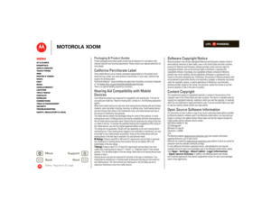 Page 58LIFE.         POWERED.
Back 
Next 
More Su 
pp
ort
+
MOTOROLA XOOM
MenuAt a glance Essentials Apps & updatesTouch typing Web Photos & videosMusic Chat EmailGoogle eBooks™Location Tips & tricks ContactsWireless Connections Tools & managementSecurity Troubleshooting Safety, Regulatory & Legal
Safety, Regulatory & Legal
Packaging & Product GuidesProduct packaging and product guides should only be disposed of in accordance with  national collection and recycling requirements. Please contact your regional...