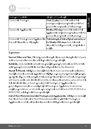 Page 25General Information25
ENGLISH
Exclusions
Normal Wear and Tear. Periodic maintenance, repair and replacement of parts 
due to normal wear and tear are excluded from coverage. 
Batteries. Only batteries whose fully charged capacity falls below 80% of their 
rated capacity and batteries that leak are covered by this Warranty.
Abuse & Misuse. Defects or damage that result from: (a) improper operation, 
storage, misuse or abuse, accident or neglect, such as physical damage (cracks, 
scratches, etc.) to the...