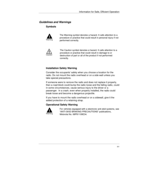 Page 20Information for Safe, Efficient Operation
xv
Guidelines and Warnings
Symbols
The Warning symbol denotes a hazard. It calls attention to a
procedure or practice that could result in personal injury if not
performed correctly.
The Caution symbol denotes a hazard. It calls attention to a
procedure or practice that could result in damage to or
destruction of part or all of the product if not performed
correctly.
Installation Safety Warning
Consider the occupants’ safety when you choose a location for the...