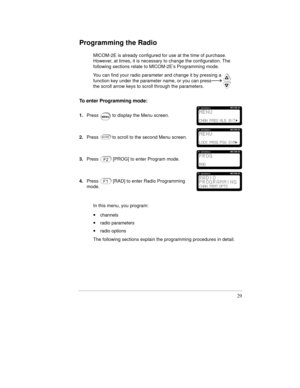 Page 5229
Programming the Radio
MICOM-2E is already configured for use at the time of purchase.
However, at times, it is necessary to change the configuration. The
following sections relate to MICOM-2E’s Programming mode.
You can find your radio parameter and change it by pressing a
function key under the parameter name, or you can press
the scroll arrow keys to scroll through the parameters.
To enter Programming mode:
1.Pressto display the Menu screen.
2.Pressto scroll to the second Menu screen.
3.Press[PROG]...