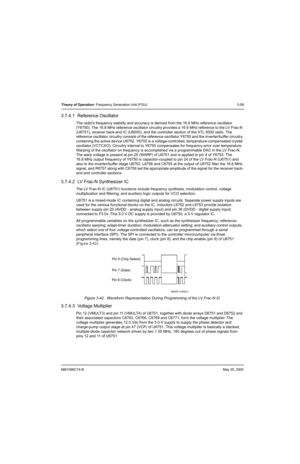 Page 1256881096C74-BMay 25, 2005
Theory of Operation: Frequency Generation Unit (FGU) 3-59
3.7.4.1  Reference Oscillator
The radios frequency stability and accuracy is derived from the 16.8 MHz reference oscillator 
(Y6750). The 16.8 MHz reference oscillator circuitry provides a 16.8 MHz reference to the LV Frac-N 
(U6751), receiver back-end IC (U6000), and the controller section of the XTL 5000 radio. The 
reference oscillator circuitry consists of the reference oscillator Y6750 and the inverter/buffer...