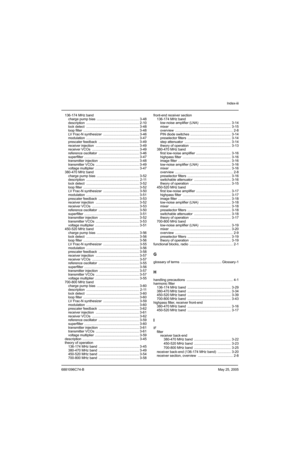 Page 519Index-iii
6881096C74-BMay 25, 2005
136-174 MHz band
charge pump bias  ............................................. 3-48
description ........................................................ 2-10
lock detect  ........................................................ 3-48
loop filter  ........................................................... 3-48
LV Frac-N synthesizer  ...................................... 3-46
modulation ........................................................ 3-47
prescaler feedback...