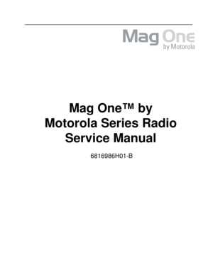 Page 1Mag One™ by 
Motorola Series Radio
Service Manual
6816986H01-B 