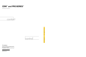 Page 109CDM
ª
and PRO SERIES
ª
Mobile Radios
contact
control
Detailed
Service Manual
Professional Radio
CA, Motorola, Professional Radio, CDM Series and CDM
Model numbers, PRO Series and PRO Series Model num-
bers are trademarks of Motorola.
© 1999 Motorola, Inc. All rights reserved. Printed in USA.*6881091C63*68P81091C63-O
contact
CDM
ª
and PRO SERIES
ª
Mobile Radios
control
PRO7100
As Dedicated As You Are 