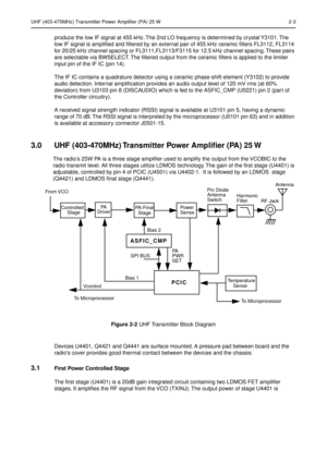 Page 105UHF (403-470MHz) Transmitter Power Amplifier (PA) 25 W 2-3
produce the low IF signal at 455 kHz. The 2nd LO frequency is determined by crystal Y3101. The 
low IF signal is ampliﬁed and ﬁltered by an external pair of 455 kHz ceramic ﬁlters FL3112, FL3114 
for 20/25 kHz channel spacing or FL3111,FL3113/F3115 for 12.5 kHz channel spacing. These pairs 
are selectable via BWSELECT. The ﬁltered output from the ceramic ﬁlters is applied to the limiter 
input pin of the IF IC (pin 14).
The IF IC contains a...