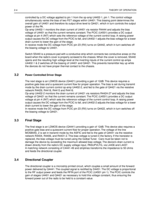 Page 1062-4THEORY OF OPERATION
controlled by a DC voltage applied to pin 1 from the op-amp U4402-1, pin 1. The control voltage 
simultaneously varies the bias of two FET stages within U4401. This biasing point determines the 
overall gain of U4401 and therefore its output drive level to Q4421, which in turn controls the output 
power of the PA.
Op-amp U4402-1 monitors the drain current of U4401 via resistor R4444 and adjusts the bias 
voltage of U4401 so that the current remains constant. The PCIC (U4501)...