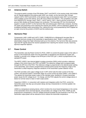 Page 107UHF (403-470MHz) Transmitter Power Amplifier (PA) 25 W 2-5
3.5 Antenna Switch
The antenna switch consists of two PIN diodes, D4471 and D4472. In the receive mode, both diodes 
are off. Signals applied at the antenna jack J4401 are routed, via the harmonic ﬁlter, through 
network L4472, C4474 and C4475, to the receiver input. In the transmit mode, K9V1 turns on Q4471 
which enables current sink Q4472, set to 96 mA by R4473 and VR4471. This completes a DC path 
from PASUPVLTG, through L4437, D4471, L4472,...