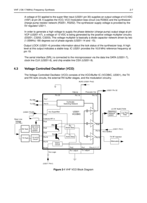 Page 171VHF (136-174MHz) Frequency Synthesis2-7
A voltage of 5V applied to the super ﬁlter input (U3201 pin 30) supplies an output voltage of 4.5 VDC 
(VSF) at pin 28. It supplies the VCO, VCO modulation bias circuit (via R3363) and the synthesizer 
charge pump resistor network (R3251, R3252). The synthesizer supply voltage is provided by the 
5V regulator U3211.
In order to generate a high voltage to supply the phase detector (charge pump) output stage at pin 
VCP (U3201-47), a voltage of 13 VDC is being...