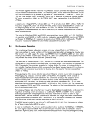 Page 1722-8THEORY OF OPERATION
The VCOBIC together with the Fractional-N synthesizer (U3201) generates the required frequencies 
in both the transmit and receive modes. The TRB line (U3301 pin 19) determines which tank circuits 
and internal buffers are to be enabled. A high level on TRB enables the TX tank and TX output (pin 
10), and a low enables the RX tank and RX output (pin 8). A sample of the signal from the enabled 
RF output is routed from U3301 pin 12 (PRESC_OUT), via a low pass ﬁlter, to pin 32 of...