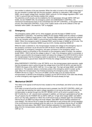 Page 2461-4THEORY OF OPERATION
from emitter to collector of the pnp transistor. When the radio is turned on the voltage at the base of 
the npn transistor is pulled high and the pnp transistor  switches on (saturation). With voltage INT 
SWB+ now at supply voltage level, transistor Q0641 pulls pin 2 of the voltage regulators U0611 and 
U 0641 to ground level and thereby enables their outputs. 
The electronic on/off circuitry can be enabled by the microprocessor (through ASFIC CMP port 
GCB2, line DC POWER ON),...