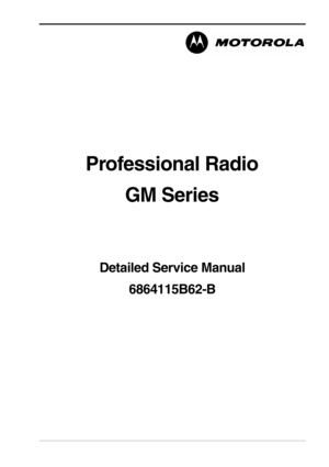 Page 1Professional Radio
GM Series
Detailed Service Manual
6864115B62-B 