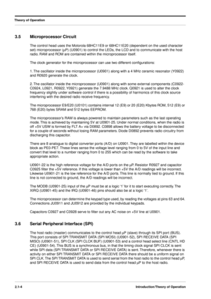 Page 20 
Theory of Operation
2.1-4Introduction/Theory of Operation
 
3.5 Microprocessor Circuit 
The control head uses the Motorola 68HC11E9 or 68HC11E20 (dependent on the used character 
set) microprocessor ( 
m 
P) (U0901) to control the LEDs, the LCD and to communicate with the host 
radio. RAM and ROM are contained within the microprocessor itself.
The clock generator for the microprocessor can use two different conﬁgurations:
1. The oscillator inside the microprocessor (U0901) along with a 4 MHz ceramic...