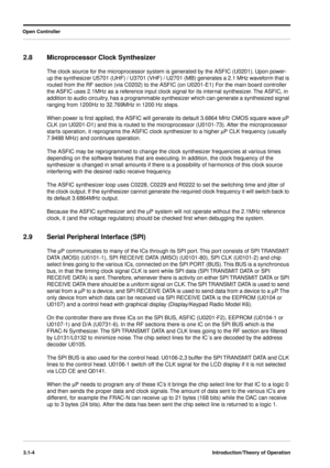 Page 34 
Open Controller
3.1-4Introduction/Theory of Operation
 
2.8 Microprocessor Clock Synthesizer 
The clock source for the microprocessor system is generated by the ASFIC (U0201). Upon power-
up the synthesizer U5701 (UHF) / U3701 (VHF) / U2701 (MB) generates a 2.1 MHz waveform that is 
routed from the RF section (via C0202) to the ASFIC (on U0201-E1) For the main board controller 
the ASFIC uses 2.1MHz as a reference input clock signal for its internal synthesizer. The ASFIC, in 
addition to audio...