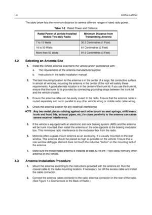 Page 141-6INSTALLATION
The table below lists the minimum distance for several different ranges of rated radio power.
4.2 Selecting an Antenna Site
1.Install the vehicle antennaexter nalto the vehicle and in accordance with:
a. The requirements of the antenna manufacturer/supplier
b. Instructions in the radio installation manual.
2.The best mounting location for the antenna is in the center of a large, flat conductive surface.
In almost all vehicles, mounting the antenna in the center of the roof will satisfy...