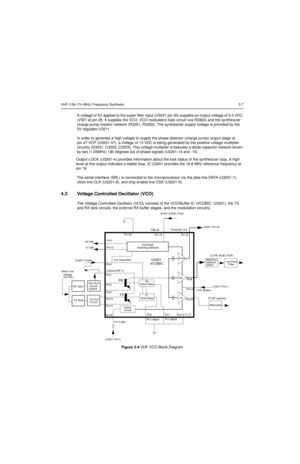 Page 155VHF (136-174 MHz) Frequency Synthesis2-7
A voltage of 5V applied to the super filter input (U3201 pin 30) supplies an output voltage of 4.5 VDC 
(VSF) at pin 28. It supplies the VCO, VCO modulation bias circuit (via R3363) and the synthesizer 
charge pump resistor network (R3251, R3252). The synthesizer supply voltage is provided by the 
5V regulator U3211.
In order to generate a high voltage to supply the phase detector (charge pump) output stage at 
pin 47 VCP (U3201-47), a voltage of 13 VDC is being...