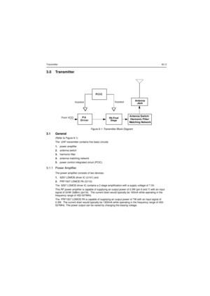 Page 155Transmitter6C-33.0 Transmitter3.1 General(Refer to Figure 6-1)
The UHF transmitter contains five basic circuits:
1.power amplifier
2.antenna switch
3.harmonic filter
4.antenna matching network
5.power control integrated circuit (PCIC).3.1.1 Power AmplifierThe power amplifier consists of two devices:
1.9Z67 LDMOS driver IC (U101) and
2.PRF1507 LDMOS PA (Q110).
The 9Z67 LDMOS driver IC contains a 2 stage amplification with a supply voltage of 7.3V.
This RF power amplifier is capable of supplying an output...