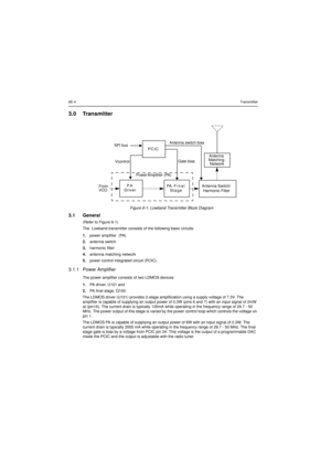 Page 2406E-4Transmitter3.0 Transmitter3.1 General(Refer to Figure 6-1)
The Lowband transmitter consists of the following basic circuits:
1.power amplifier (PA)
2.antenna switch
3.harmonic filter
4.antenna matching network
5.power control integrated circuit (PCIC).3.1.1 Power AmplifierThe power amplifier consists of two LDMOS devices:
1.PA driver, U101 and
2.PA final stage, Q100.
The LDMOS driver (U101) provides 2-stage amplification using a supply voltage of 7.3V. The
amplifier is capable of supplying an output...