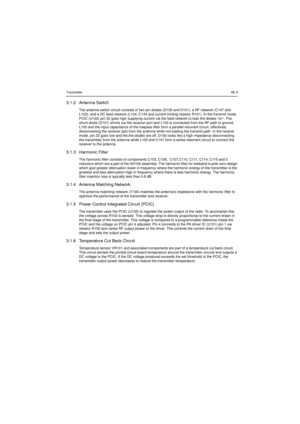 Page 241Transmitter6E-53.1.2 Antenna SwitchThe antenna switch circuit consists of two pin diodes (D100 and D101), a RF network (C147 and
L103), and a DC feed network (L104, C144 and current limiting resistor R101). In the transmit mode,
PCIC (U102) pin 32 goes high supplying current via the feed network to bias the diodes “on”. The
shunt diode (D101) shorts out the receiver port and L103 is connected from the RF path to ground.
L103 and the input capacitance of the lowpass filter form a parallel resonant...