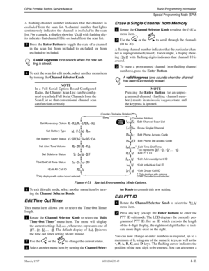 Page 51March, 19976881086C09-O4-11
GP68 Portable Radios Service ManualRadio Programming Information 
Special Programming Mode (SPM)
A ﬂashing channel number indicates that the channel is
excluded from the scan list. A channel number that lights
continuously indicates the channel is included in the scan
list. For example, a display showing  with ﬂashing dig-
its indicates that channel 18 is excluded from the scan list.
Press the Enter Button to toggle the state of a channel
in the scan list from included to...