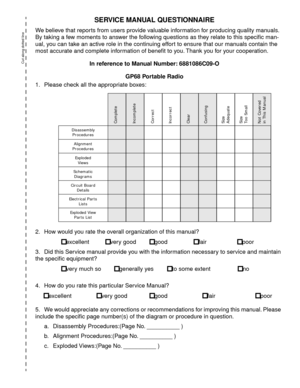 Page 24 
SERVICE MANUAL QUESTIONNAIRE 
We believe that reports from users provide valuable information for producing quality manuals. 
By taking a few moments to answer the following questions as they relate to this speciﬁc man-
ual, you can take an active role in the continuing effort to ensure that our manuals contain the 
most accurate and complete information of beneﬁt to you. Thank you for your cooperation.  
In reference to Manual Number: 6881086C09-O
GP68 Portable Radio  
1.  Please check all the...