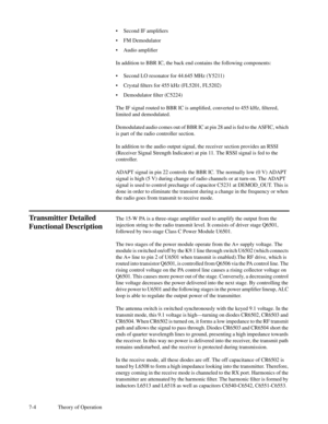 Page 397-4 Theory of Operation¥Second IF ampliÞers
¥FM Demodulator
¥Audio ampliÞer
In addition to BBR IC, the back end contains the following components:
¥Second LO resonator for 44.645 MHz (Y5211)
¥Crystal Þlters for 455 kHz (FL5201, FL5202)
¥Demodulator Þlter (C5224)
The IF signal routed to BBR IC is ampliÞed, converted to 455 kHz, Þltered,
limited and demodulated.
Demodulated audio comes out of BBR IC at pin 28 and is fed to the ASFIC, which
is part of the radio controller section.
In addition to the audio...