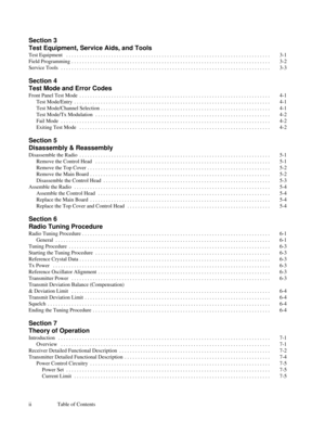 Page 5ii Table of Contents
Section 3
Test Equipment, Service Aids, and Tools
Test Equipment  . . . . . . . . . . . . . . . . . . . . . . . . . . . . . . . . . . . . . . . . . . . . . . . . . . . . . . . . . . . . . . . . . . . . . . . . . . . . . 3-1
Field Programming . . . . . . . . . . . . . . . . . . . . . . . . . . . . . . . . . . . . . . . . . . . . . . . . . . . . . . . . . . . . . . . . . . . . . . . . . . . 3-2
Service Tools  . . . . . . . . . . . . . . . . . . . . . . . . . . . . . . . . . . . . . . ....