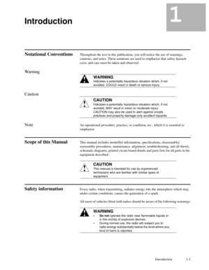 Page 14Introduction 1-1
1
1Introduction1
Notational ConventionsThroughout the text in this publication, you will notice the use of warnings,
cautions, and notes. These notations are used to emphasize that safety hazards
exist, and care must be taken and observed.
Warning
Caution
Note
An operational procedure, practice, or condition, etc., which it is essential to
emphasize.
Scope of this ManualThis manual includes model/kit information, speciÞcations, disassembly/
reassembly procedures, maintenance, alignment,...