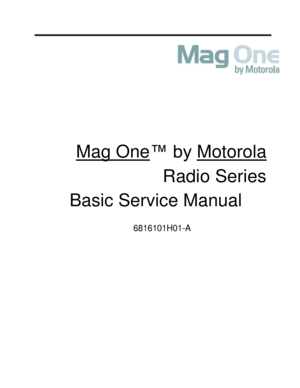 Page 1 
 
 
 
 
 
Mag One™ by Motorola  
Radio Series  
Basic Service Manual  
 
6816101H01-A   