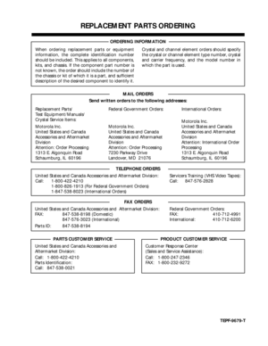 Page 47 
1 
REPLACEMENT PARTS ORDERING 
ORDERING INFORMATION
MAIL ORDERS  
Send written orders to the following addresses:  
TELEPHONE ORDERS  
United States and Canada Accessories and Aftermarket Division: Servicers Training (VHS Video Tapes):
Call: 1-800-422-4210 Call: 847-576-2828
1-800-826-1913 (For Federal Government Orders)
1-847-538-8023 (International Orders)  
FAX ORDERS  
United States and Canada Accessories and  Aftermarket Division: Federal Government Orders:
FAX: 847-538-8198 (Domestic) FAX:...