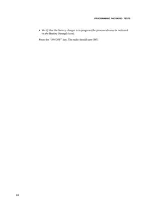Page 34PROGRAMMING THE RADIO:  TESTS
24
•Verify that the battery charger is in progress (the process advance is indicated 
on the Battery Strength icon).
Press the “ON/OFF” key. The radio should turn OFF. 