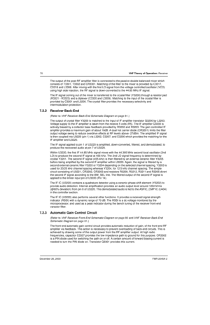 Page 70December 26, 2003FMR-2045A-2
70VHF Theory of Operation: Receiver
The output of the post-RF amplifier filter is connected to the passive double balanced mixer which 
consists of T3301, T3302 and CR3301. Matching of the filter to the mixer is provided by C3317, 
C3318 and L3308. After mixing with the first LO signal from the voltage controlled oscillator (VCO) 
using high side injection, the RF signal is down-converted to the 44.85 MHz IF signal.
The IF signal coming out of the mixer is transferred to the...