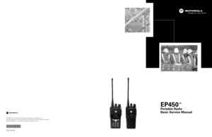 Page 1MOTOROLA, The Stylized M logo are trademarks of Motorola, Inc.All other product or service names are the property of their respective owners.© 2003 Motorola, Inc. All rights reserved. Printed in U.S.A.
HKLN4215A
HKLN4215A
EP450™
Portable Radio 
Basic Service Manual 