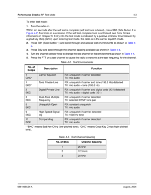 Page 316881096C24-AAugust, 2004
Performance Checks: RF Test Mode4-3
To enter test mode:
1.Turn the radio on.
Within ten seconds after the self test is complete (self test tone is heard), press SB2 (Side Button 2 in 
Figure 4-2) five times in succession. If the self test complete tone is not heard, see Error Codes 
information in Chapter 9. Entry into the test mode is indicated by a positive indicator tone followed by 
a good key chirp (GKC) upon entering test mode, the radio is in the carrier squelch mode....