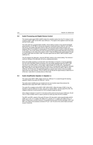 Page 1802-20THEORY OF OPERATION
9.2 Audio Processing and Digital Volume Control
The receiver audio signal (DISC AUDIO) enters the controller section from the IF IC where it is.DC 
coupled to ASFIC CMP via the DISC input U504-pin 2. The signal is then applied to both the audio 
and the PL/DPL paths
The audio path has a programmable amplifier, whose setting is based on the channel bandwidth 
being received, an LPF filter to remove any frequency components above 3000 Hz, and a HPF to 
strip off any sub-audible data...