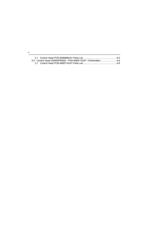 Page 30iv
2.1 Control Head PCB 8488998U01 Parts List .................................................... 4-5
3.0 Control Head CM300/PM400 - PCB 8489714U01 / Schematics ......................... 4-6
3.1 Control Head PCB 8489714U01 Parts List .................................................... 4-8 