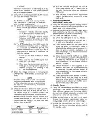 Page 4261 of U400.
If there are no indications on either step (a) or (b),
check for the presence of 5Vdc on the common
line of the frequency switch.
(5) Verify with an oscilloscope that the BUSY line (J4,
pin 12) is at a constant 5Vdc level.
NOTE
The BUSY line of U400 reads low only when the
DATA lines (pins 22, 27) are active. This is the case
when the radio is first powered up.
(6) (a) Check the microcomputer data output line
(U400, pins 28, 29) conditions with an oscillo-
scope:
·Condition 1 - With the radio...