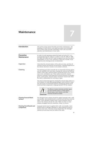 Page 6341
Maintenance
7
IntroductionThis section of the manual describes preventive maintenance, safe 
handling of CMOS devices, and repair procedures and techniques. 
Each of these topics provides information vital to the successful 
operation and maintenance of your radio.
Preventive 
MaintenanceIn order to avoid operating outside the limits set by the FCC, it is 
recommended that the reference oscillator of the HT 1000, JT 1000, 
MT 2000, MTS 2000, and MTX radio be aligned every time the radio is...