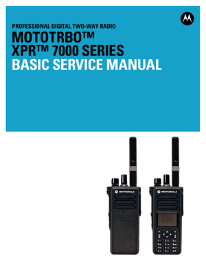 Page 1
PROFESSIONAL DIGITAL TWO-WAY RADIO
MOTOTRBO™
XPR ™ 7000 SERIES
BASIC SERVICE MANUAL 