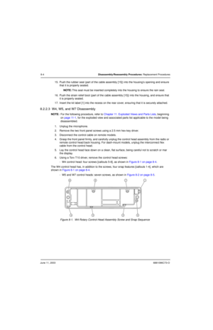 Page 90June 11, 20036881096C73-O
8-4Disassembly/Reassembly Procedures: Replacement Procedures
15. Push the rubber seal (part of the cable assembly [15]) into the housing’s opening and ensure 
that it is properly seated.
NOTE:This seal must be inserted completely into the housing to ensure the rain seal.
16. Push the strain relief boot (part of the cable assembly [15]) into the housing, and ensure that 
it is properly seated.
17. Insert the kit label [1] into the recess on the rear cover, ensuring that it is...